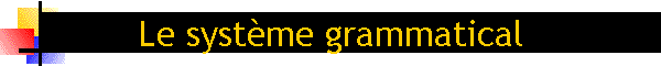 Le systme grammatical