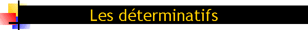 Les dterminatifs